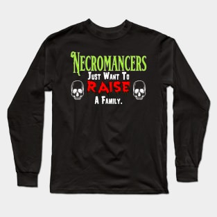 Necromancers Just Want To Raise a Family Long Sleeve T-Shirt